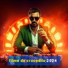 filme de crocodilo 2024